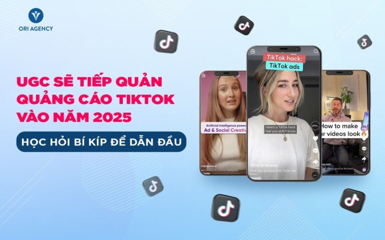 UGC sẽ tiếp quản quảng cáo TikTok vào năm 2025 – Học hỏi bí kíp để dẫn đầu | bởi Ori Marketing Agency