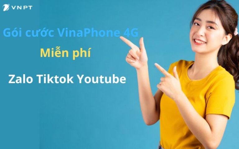 Gói cước VinaPhone 4G miễn phí Zalo Tiktok Youtube – Thỏa sức lướt mạng